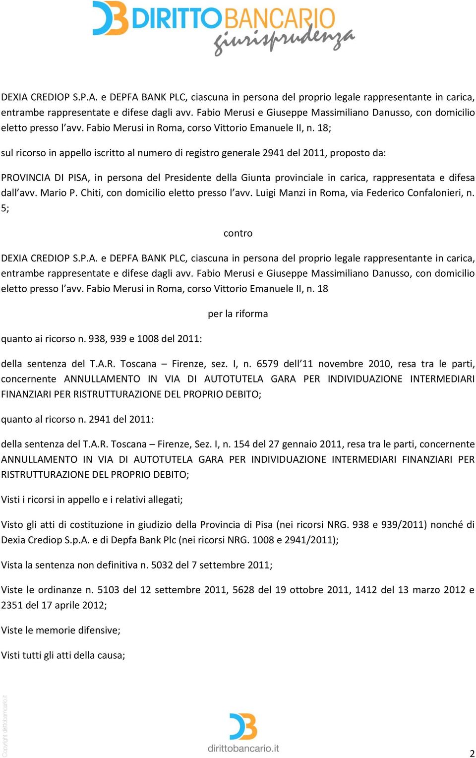 18; sul ricorso in appello iscritto al numero di registro generale 2941 del 2011, proposto da: PROVINCIA DI PISA, in persona del Presidente della Giunta provinciale in carica, rappresentata e difesa