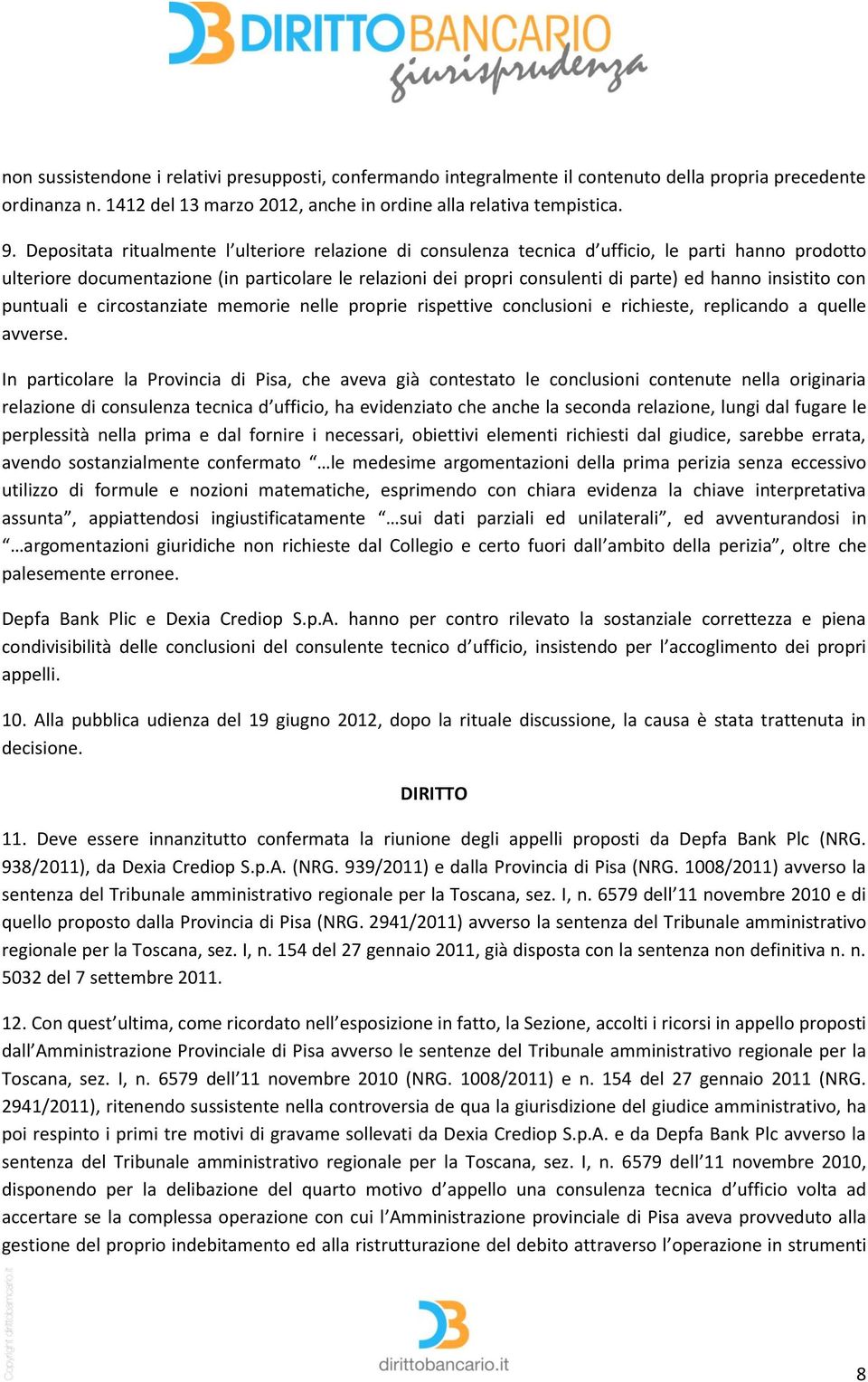 insistito con puntuali e circostanziate memorie nelle proprie rispettive conclusioni e richieste, replicando a quelle avverse.