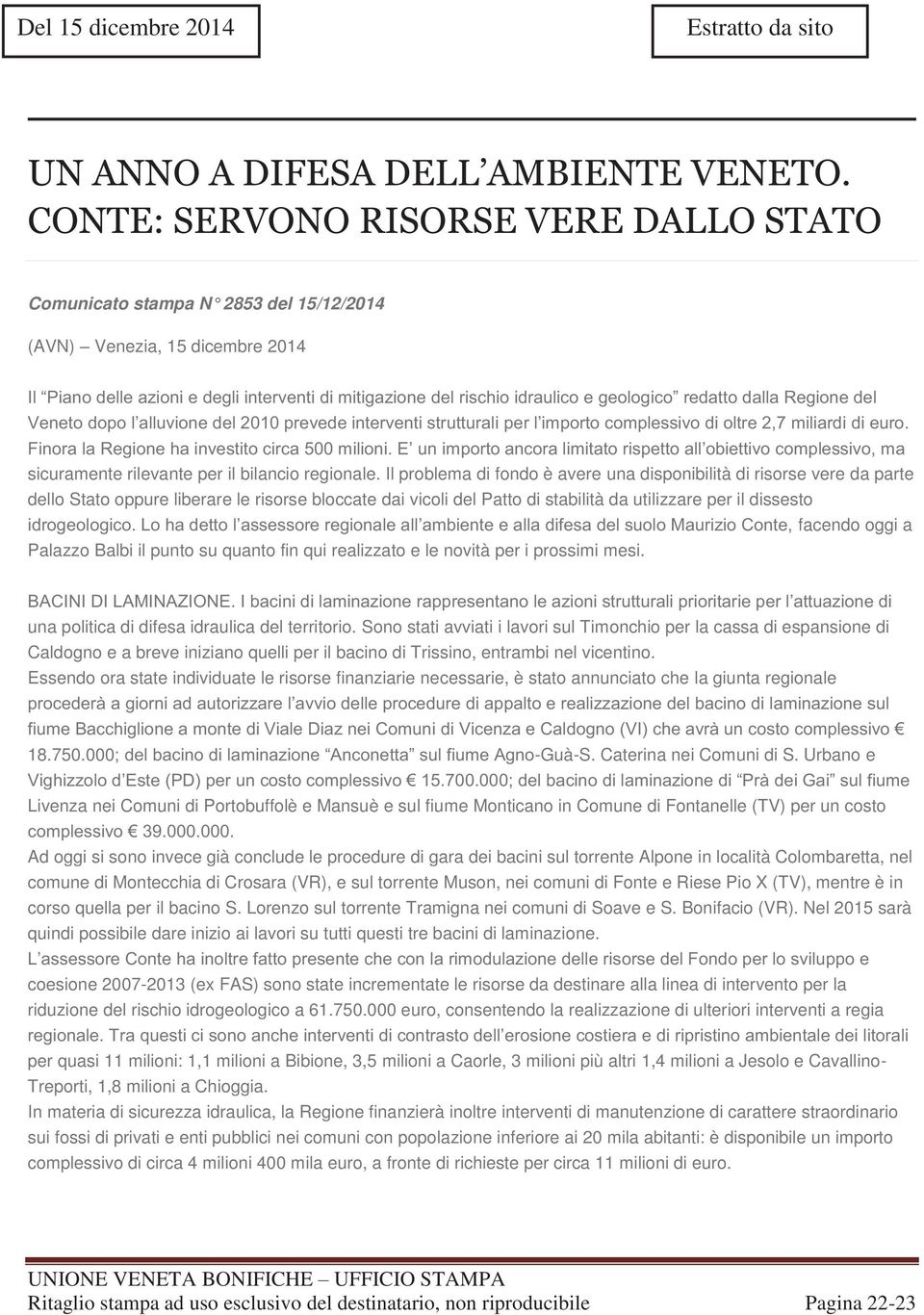 geologico redatto dalla Regione del Veneto dopo l alluvione del 2010 prevede interventi strutturali per l importo complessivo di oltre 2,7 miliardi di euro.