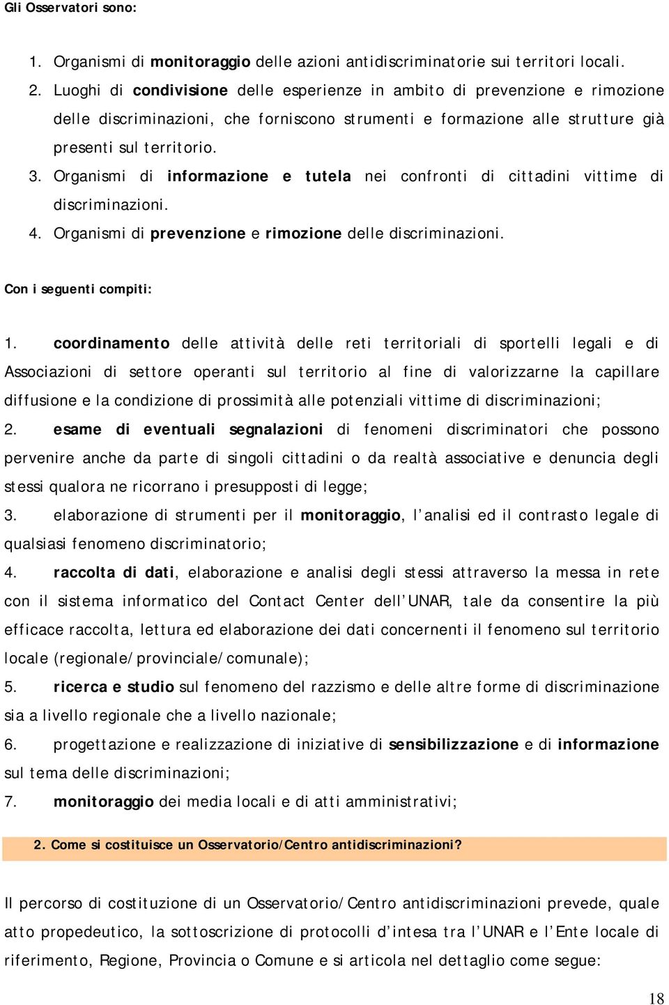 Organismi di informazione e tutela nei confronti di cittadini vittime di discriminazioni. 4. Organismi di prevenzione e rimozione delle discriminazioni. Con i seguenti compiti: 1.