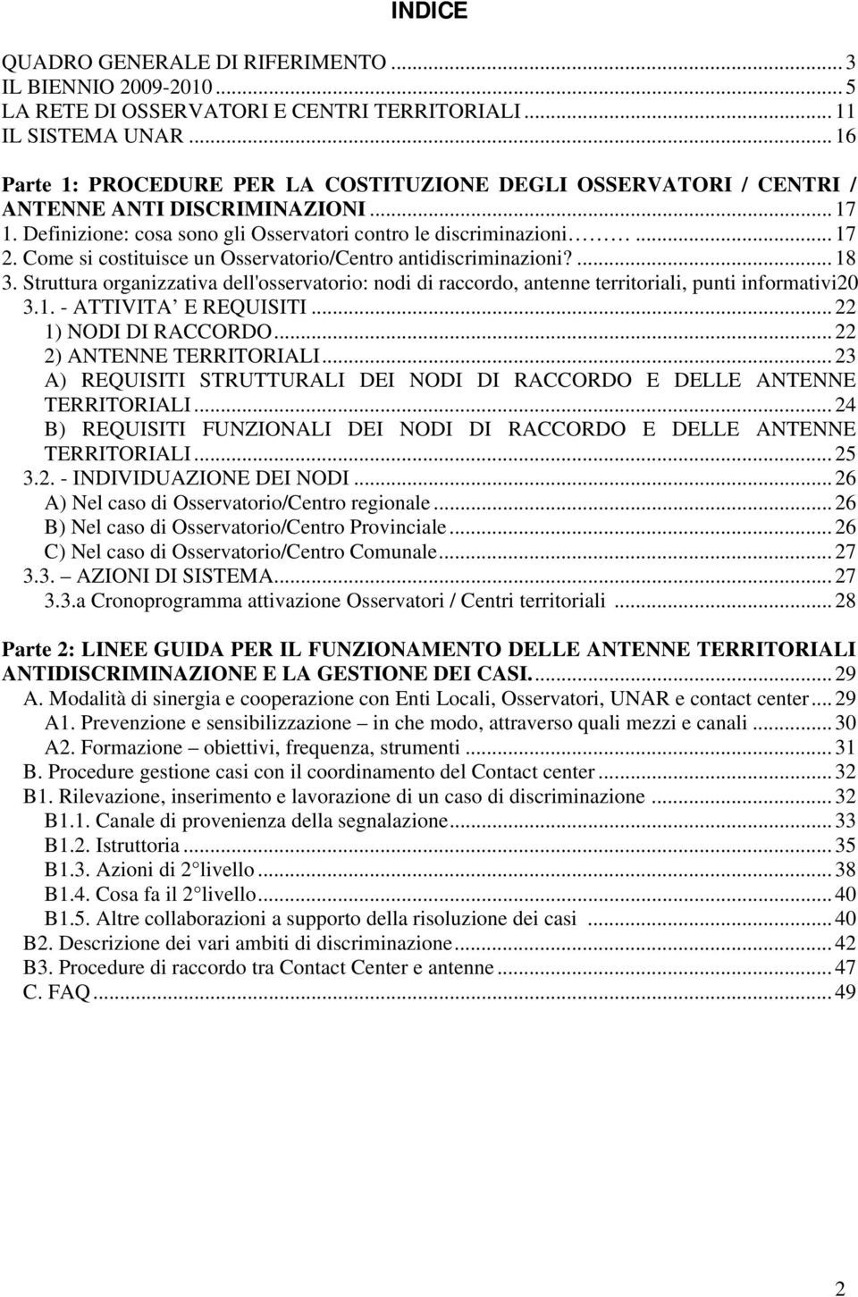 Come si costituisce un Osservatorio/Centro antidiscriminazioni?... 18 3. Struttura organizzativa dell'osservatorio: nodi di raccordo, antenne territoriali, punti informativi20 3.1. - ATTIVITA E REQUISITI.