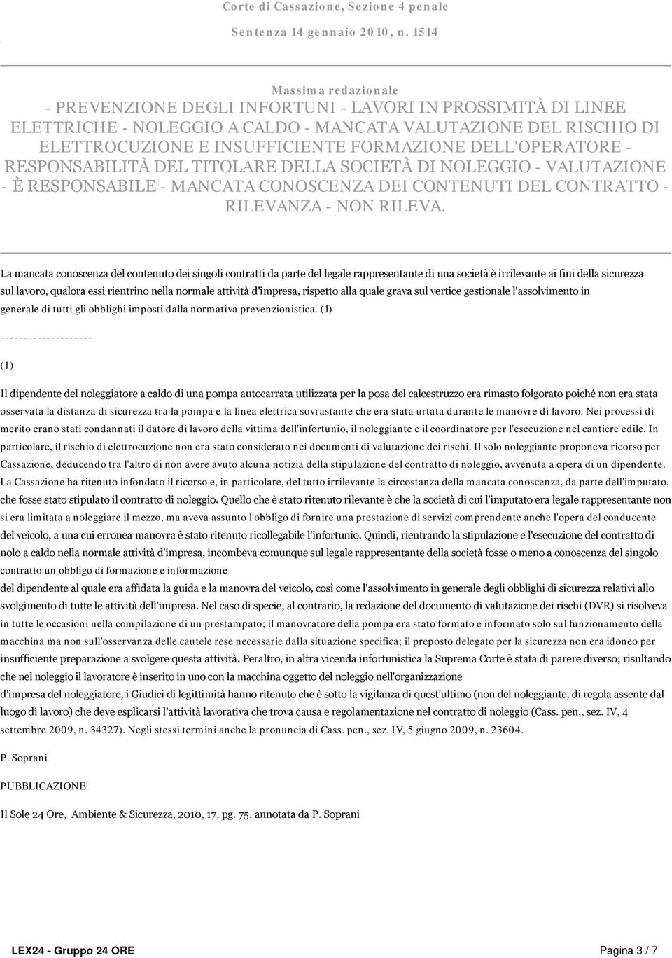 RESPONSABILITÀ DEL TITOLARE DELLA SOCIETÀ DI NOLEGGIO - VALUTAZIONE - È RESPONSABILE - MANCATA CONOSCENZA DEI CONTENUTI DEL CONTRATTO - RILEVANZA - NON RILEVA.