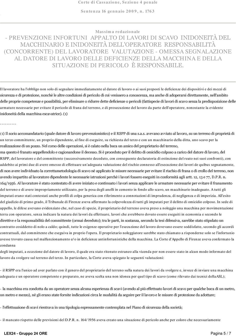 DI LAVORO DELLE DEFICIENZE DELLA MACCHINA E DELLA SITUAZIONE DI PERICOLO È RESPONSABILE.