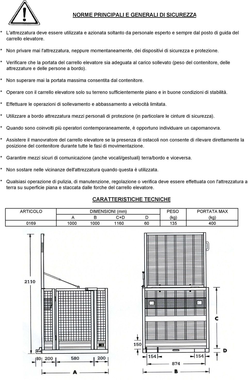 Verificare che la portata del carrello elevatore sia adeguata al carico sollevato (peso del contenitore, delle attrezzature e delle persone a bordo).