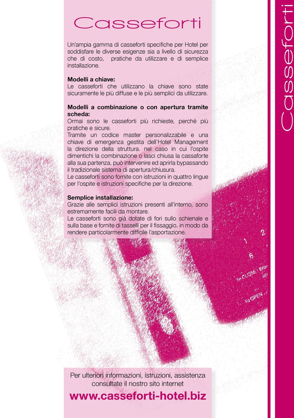 Modelli a combinazione o con apertura tramite scheda: Ormai sono le casseforti più richieste, perché più pratiche e sicure.