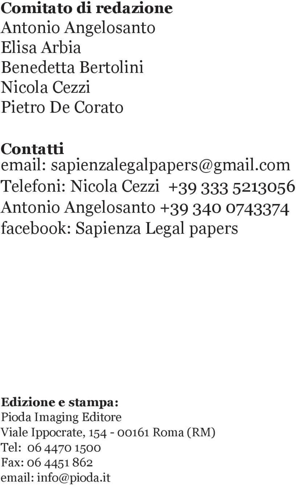 com Telefoni: Nicola Cezzi +39 333 5213056 Antonio Angelosanto +39 340 0743374 facebook: Sapienza
