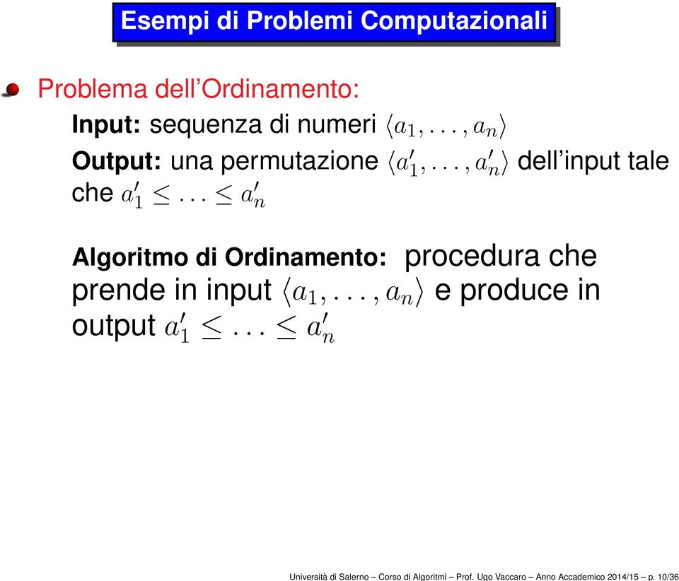 numeri a 1,...,a n Output: una permutazione a 1,...,a n dell input tale che a 1.