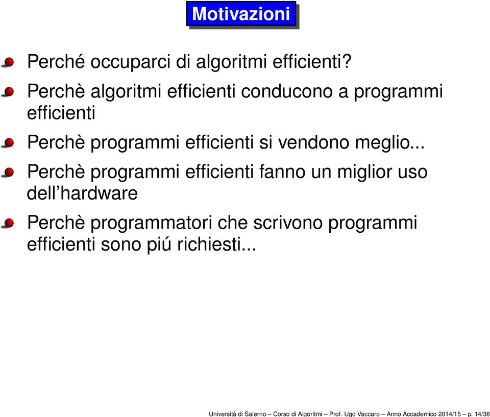 Perchè algoritmi efficienti conducono a programmi efficienti Perchè programmi efficienti si