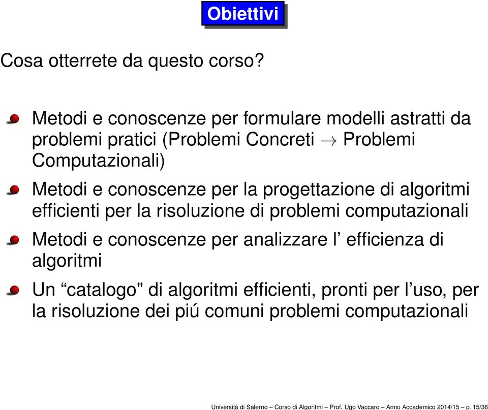 conoscenze per la progettazione di algoritmi efficienti per la risoluzione di problemi computazionali Metodi e conoscenze per