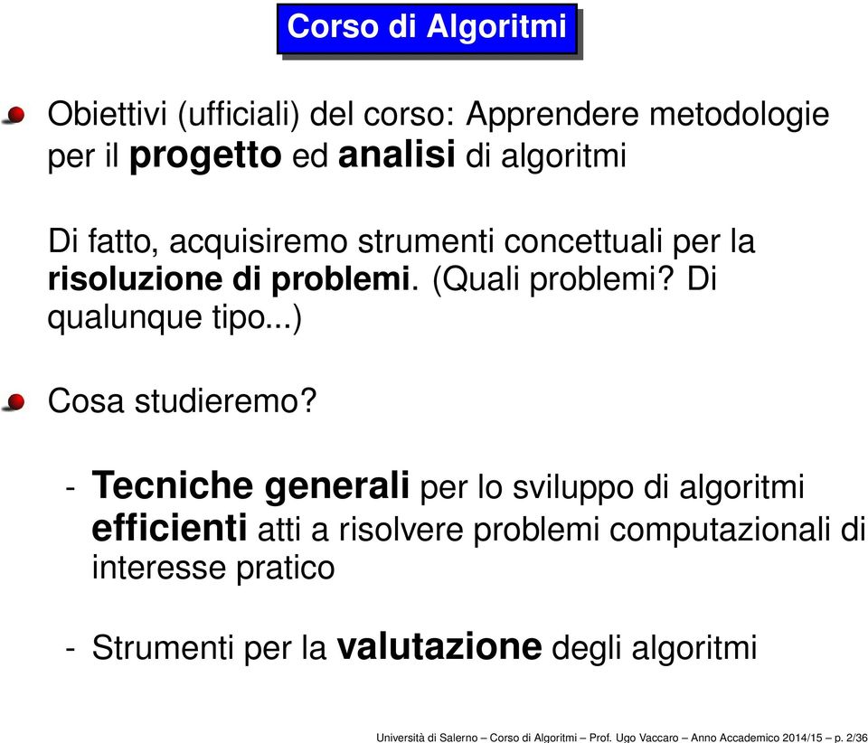 fatto, acquisiremo strumenti concettuali per la risoluzione di problemi. (Quali problemi? Di qualunque tipo...) Cosa studieremo?