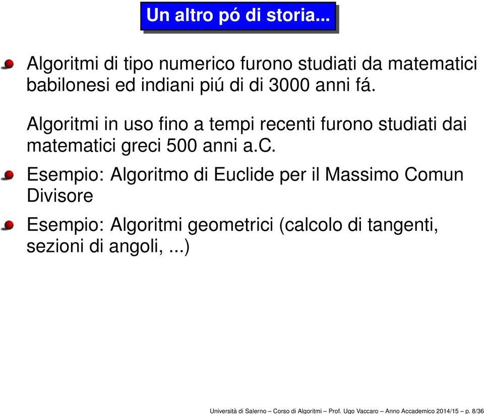 .. Algoritmi di tipo numerico furono studiati da matematici babilonesi ed indiani piú di di 3000 anni fá.