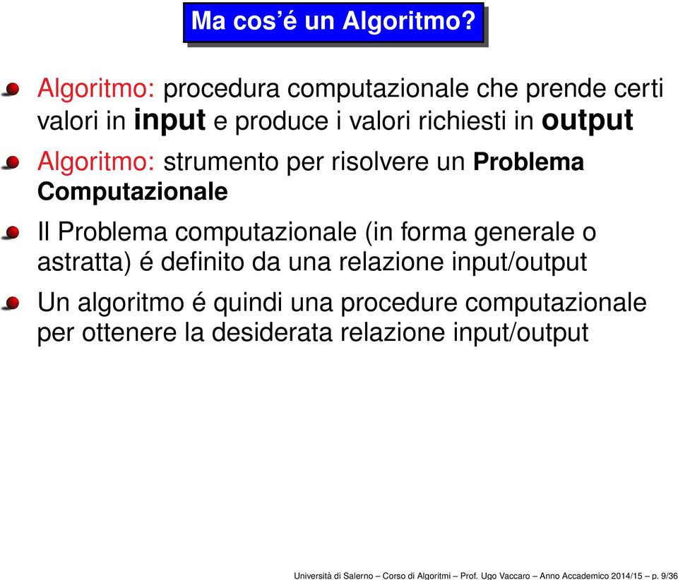 strumento per risolvere un Problema Computazionale Il Problema computazionale (in forma generale o astratta) é definito