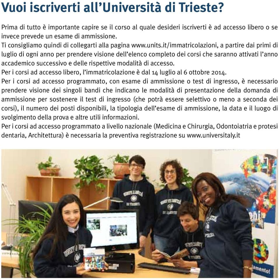 it/immatricolazioni, a partire dai primi di luglio di ogni anno per prendere visione dell elenco completo dei corsi che saranno attivati l anno accademico successivo e delle rispettive modalità di