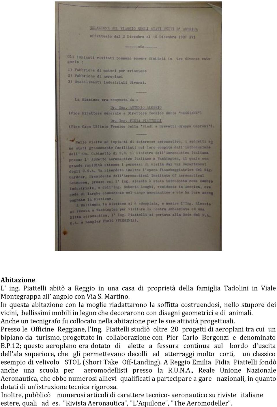 Anche un tecnigrafo fu collocato nella abitazione per le sue attività progettuali. Presso le Officine Reggiane, l'ing.