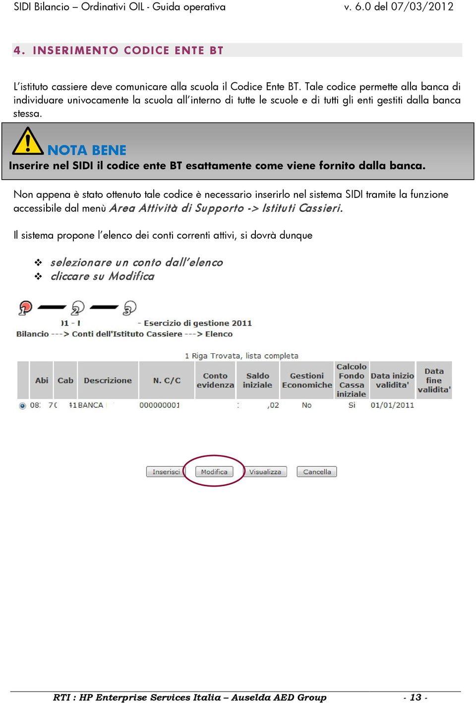 NOTA BENE Inserire nel SIDI il codice ente BT esattamente come viene fornito dalla banca.