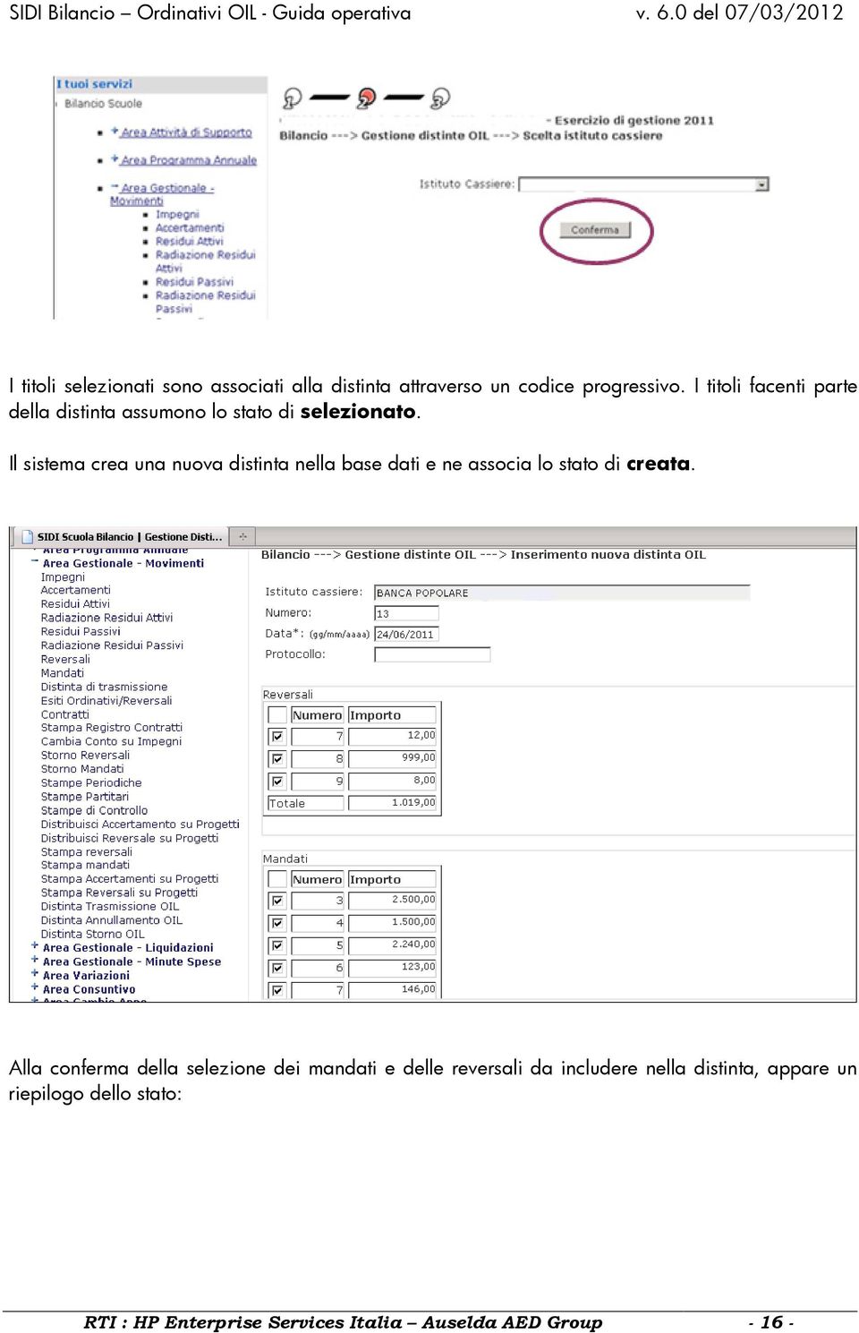 Il sistema crea una nuova distinta nella base dati e ne associa lo stato di creata.