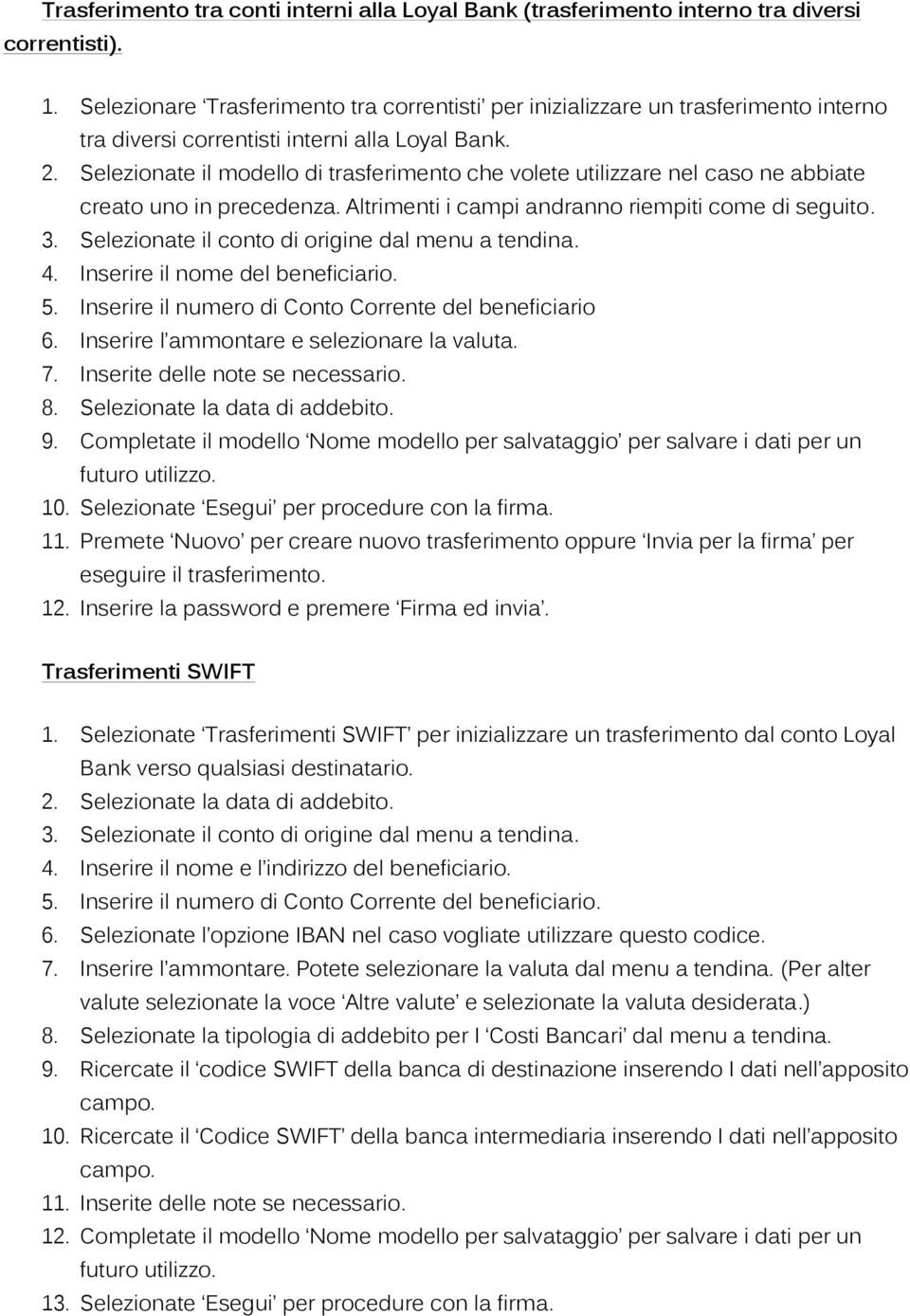 Selezionate il modello di trasferimento che volete utilizzare nel caso ne abbiate creato uno in precedenza. Altrimenti i campi andranno riempiti come di seguito. 3.