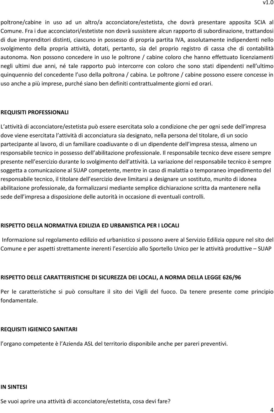 indipendenti nello svolgimento della propria attività, dotati, pertanto, sia del proprio registro di cassa che di contabilità autonoma.