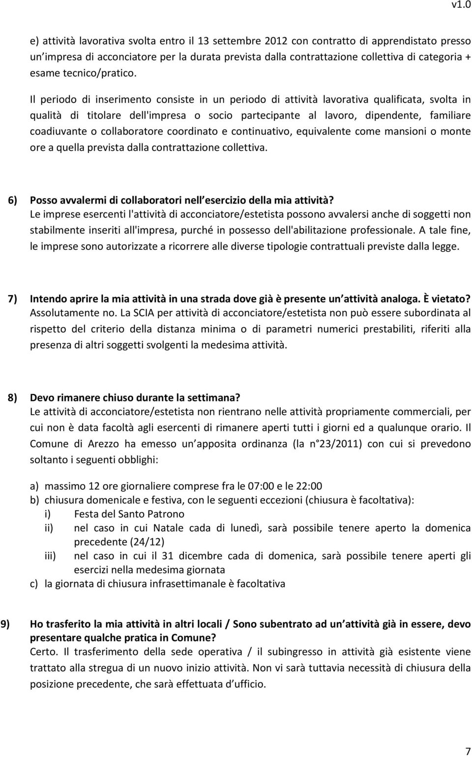 Il periodo di inserimento consiste in un periodo di attività lavorativa qualificata, svolta in qualità di titolare dell'impresa o socio partecipante al lavoro, dipendente, familiare coadiuvante o