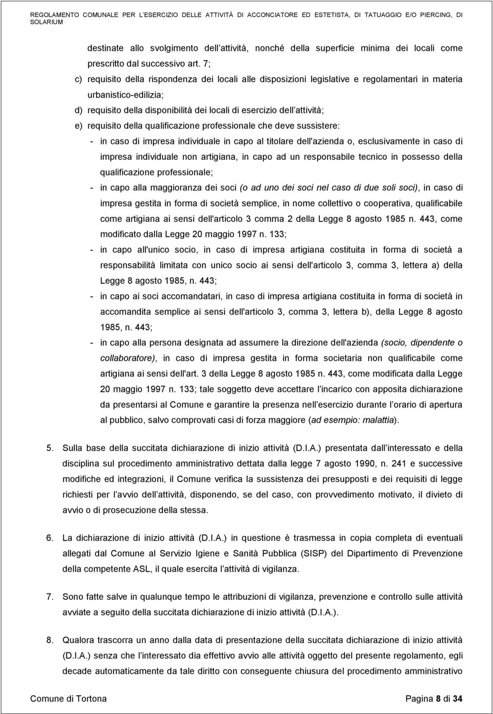 requisito della qualificazione professionale che deve sussistere: - in caso di impresa individuale in capo al titolare dell'azienda o, esclusivamente in caso di impresa individuale non artigiana, in