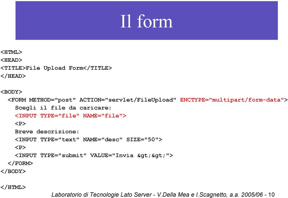NAME="file"> <P> Breve descrizione: <INPUT TYPE="text" NAME="desc" SIZE="50"> <P> <INPUT TYPE="submit"