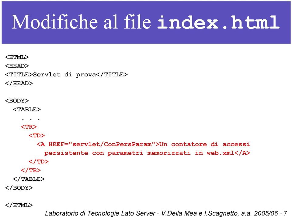 .. <TR> <TD> <A HREF="servlet/ConPersParam">Un contatore di accessi persistente con