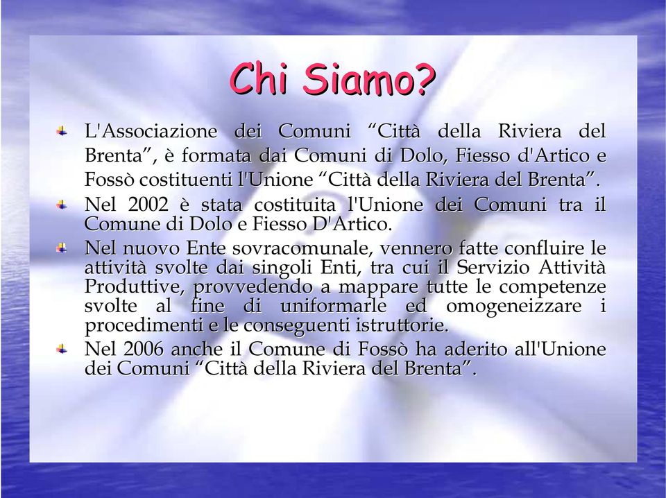 Brenta. Nel 2002 è stata costituita l'unione dei Comuni tra il Comune di Dolo e Fiesso D'Artico.