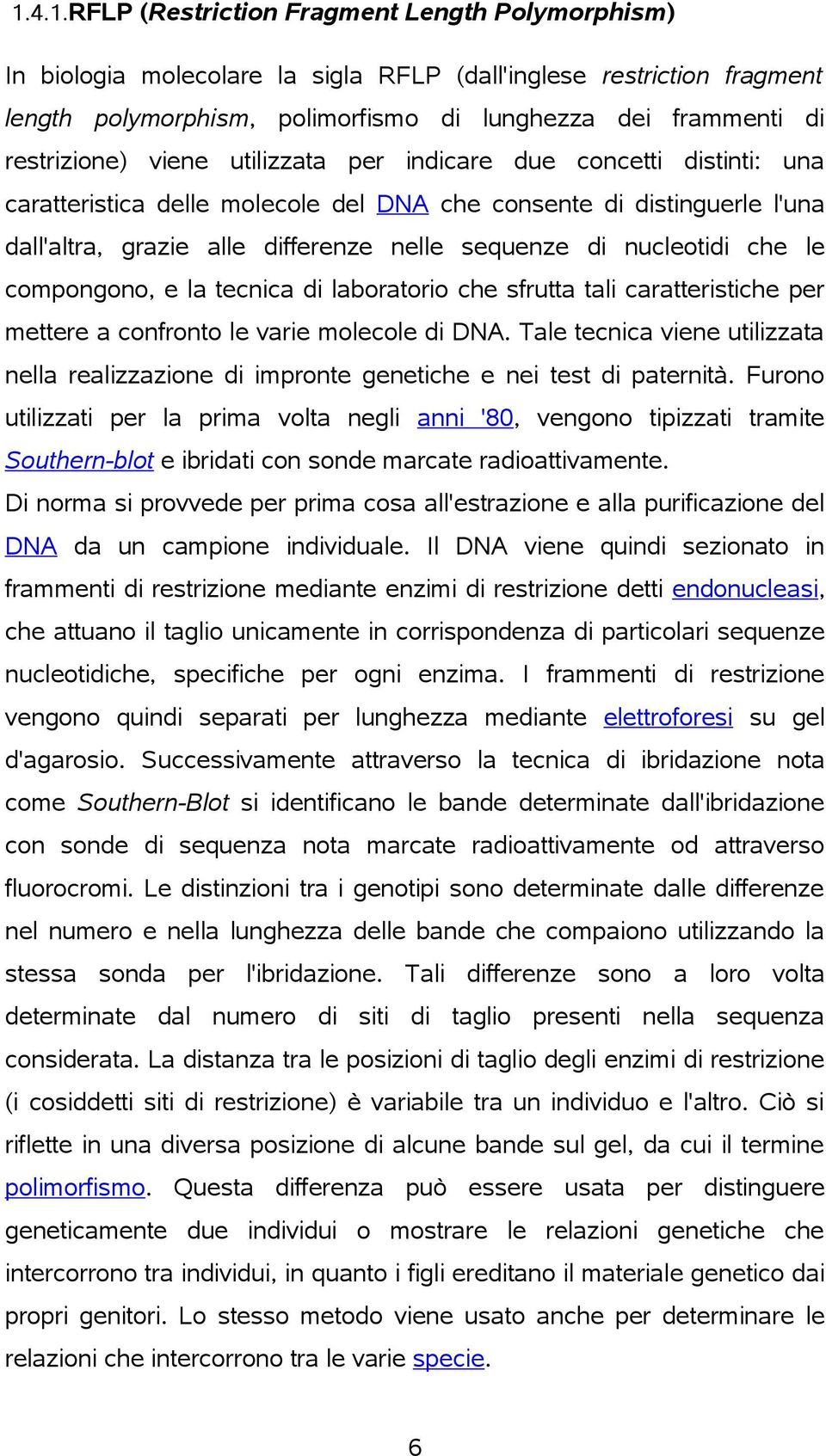 nucleotidi che le compongono, e la tecnica di laboratorio che sfrutta tali caratteristiche per mettere a confronto le varie molecole di DNA.