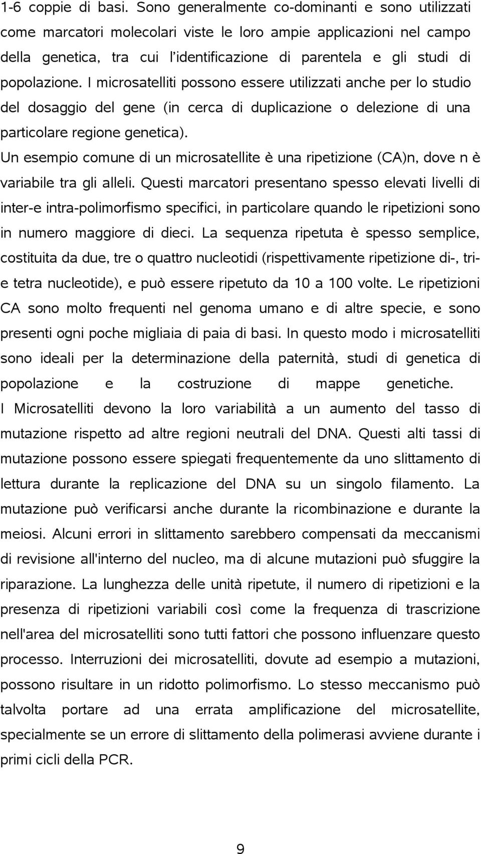 I microsatelliti possono essere utilizzati anche per lo studio del dosaggio del gene (in cerca di duplicazione o delezione di una particolare regione genetica).