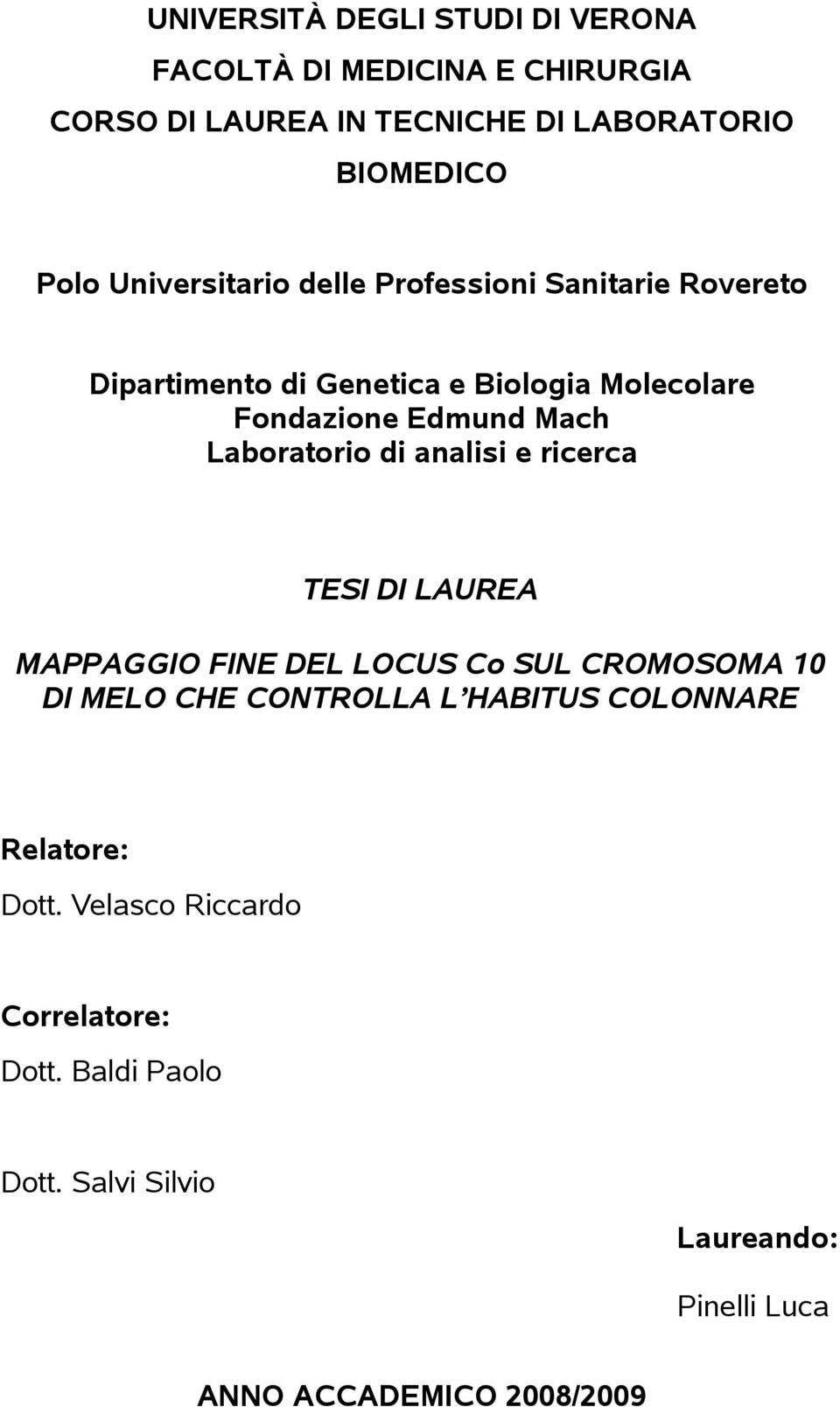 Laboratorio di analisi e ricerca TESI DI LAUREA MAPPAGGIO FINE DEL LOCUS Co SUL CROMOSOMA 10 DI MELO CHE CONTROLLA L HABITUS