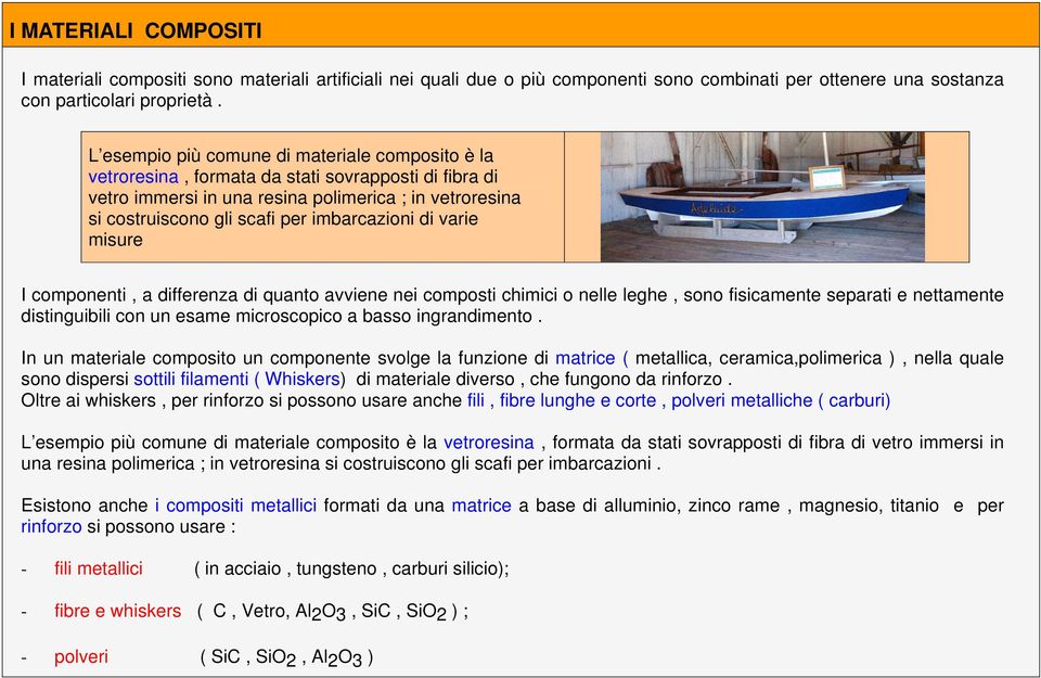 imbarcazioni di varie misure I componenti, a differenza di quanto avviene nei composti chimici o nelle leghe, sono fisicamente separati e nettamente distinguibili con un esame microscopico a basso