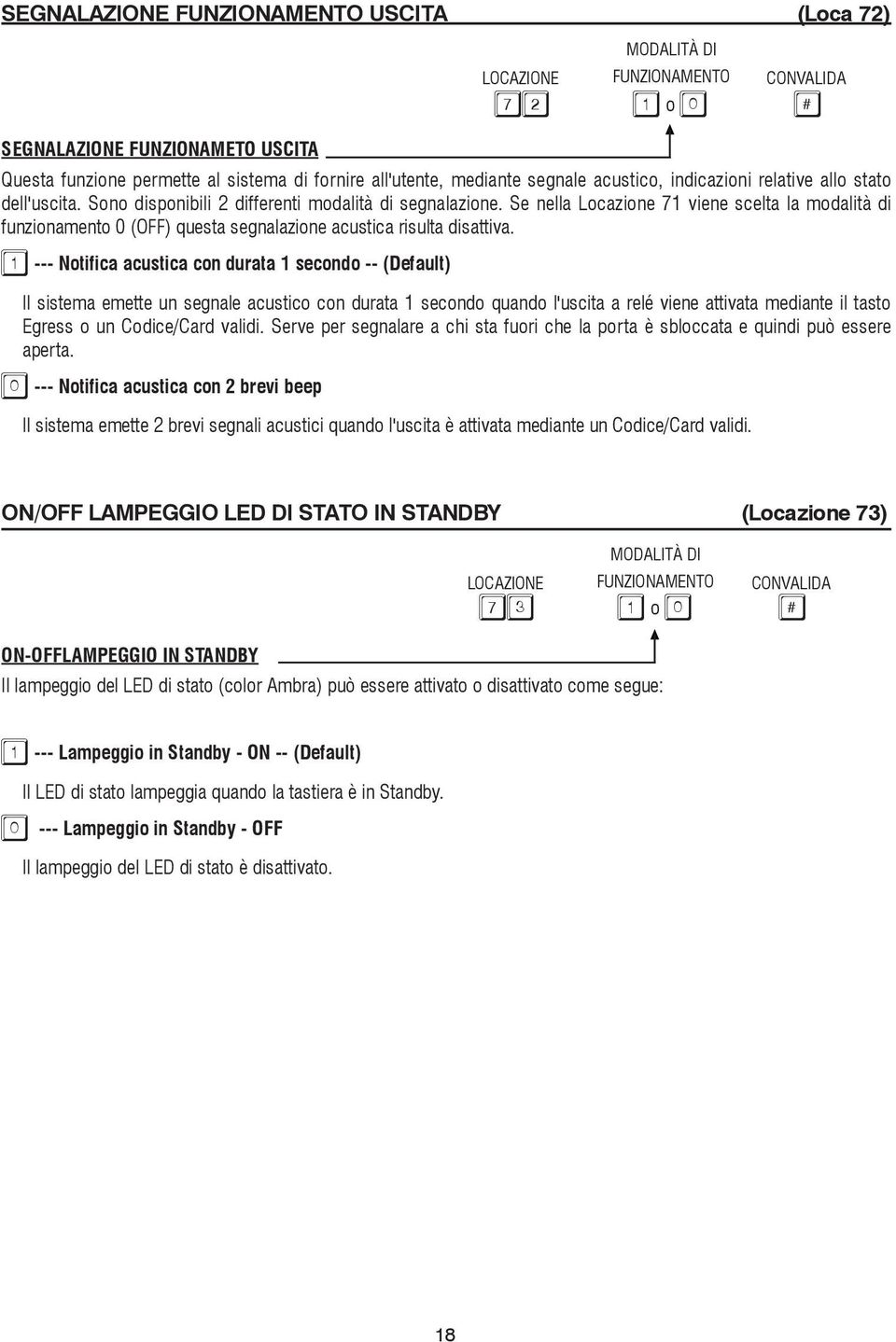 Se nella Locazione 71 viene scelta la modalità di funzionamento 0 (OFF) questa segnalazione acustica risulta disattiva.