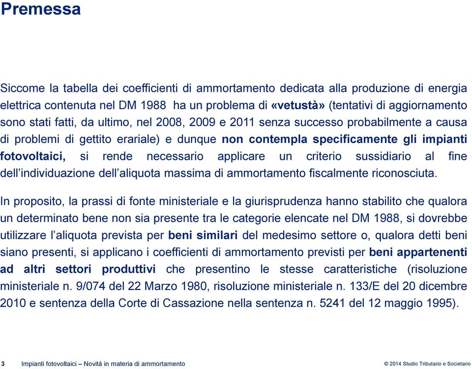 applicare un criterio sussidiario al fine dell individuazione dell aliquota massima di ammortamento fiscalmente riconosciuta.