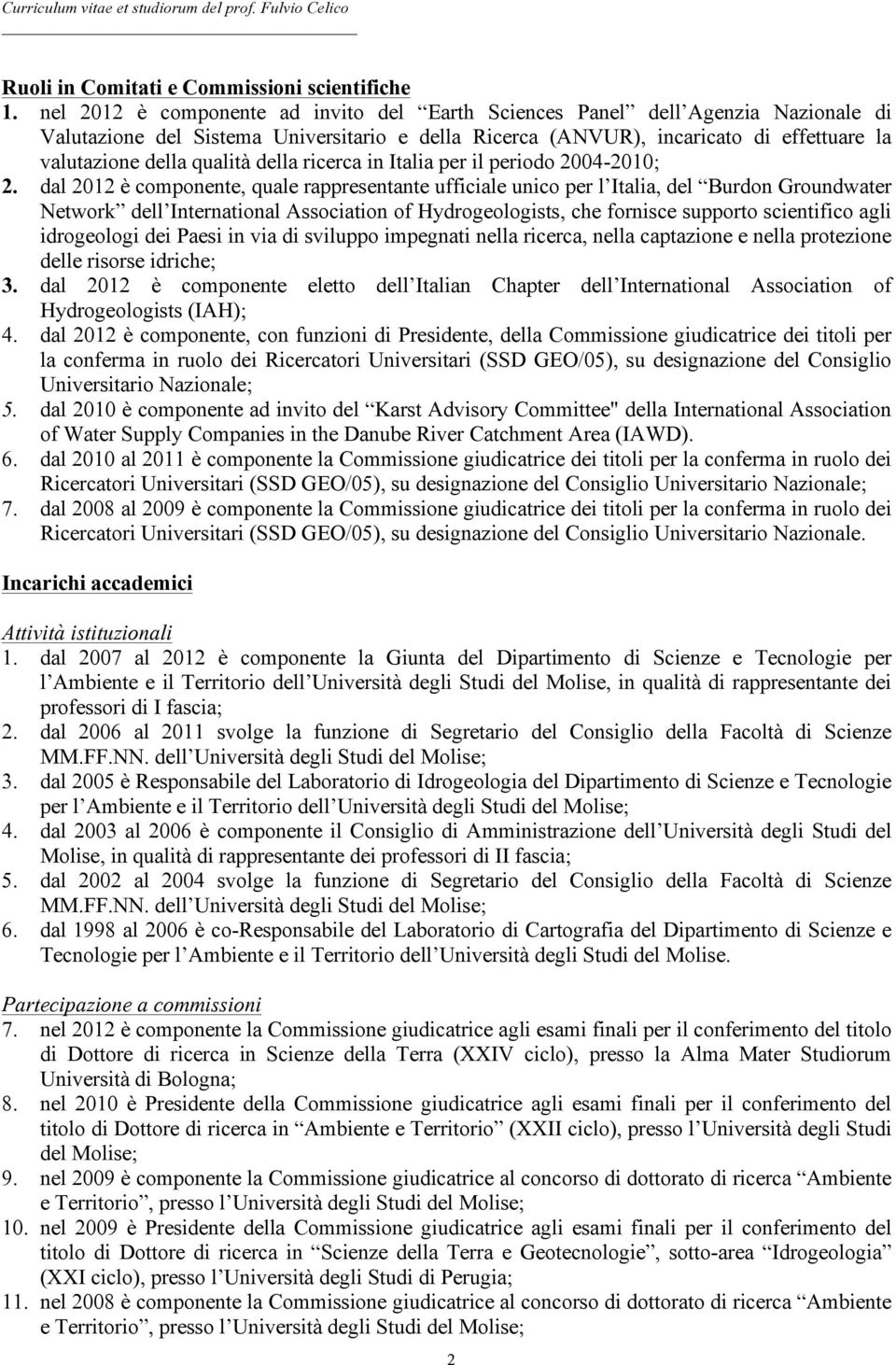 della ricerca in Italia per il periodo 2004-2010; 2.