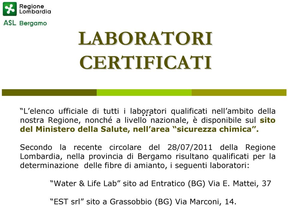 Secondo la recente circolare del 28/07/2011 della Regione Lombardia, nella provincia di Bergamo risultano qualificati per la