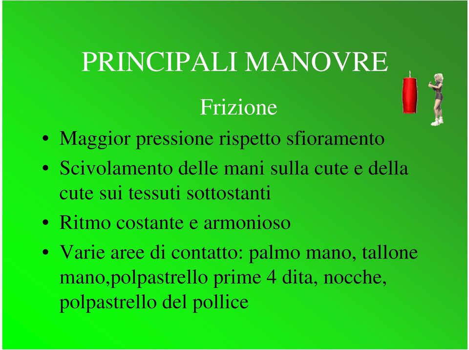 sottostanti Ritmo costante e armonioso Varie aree di contatto: palmo