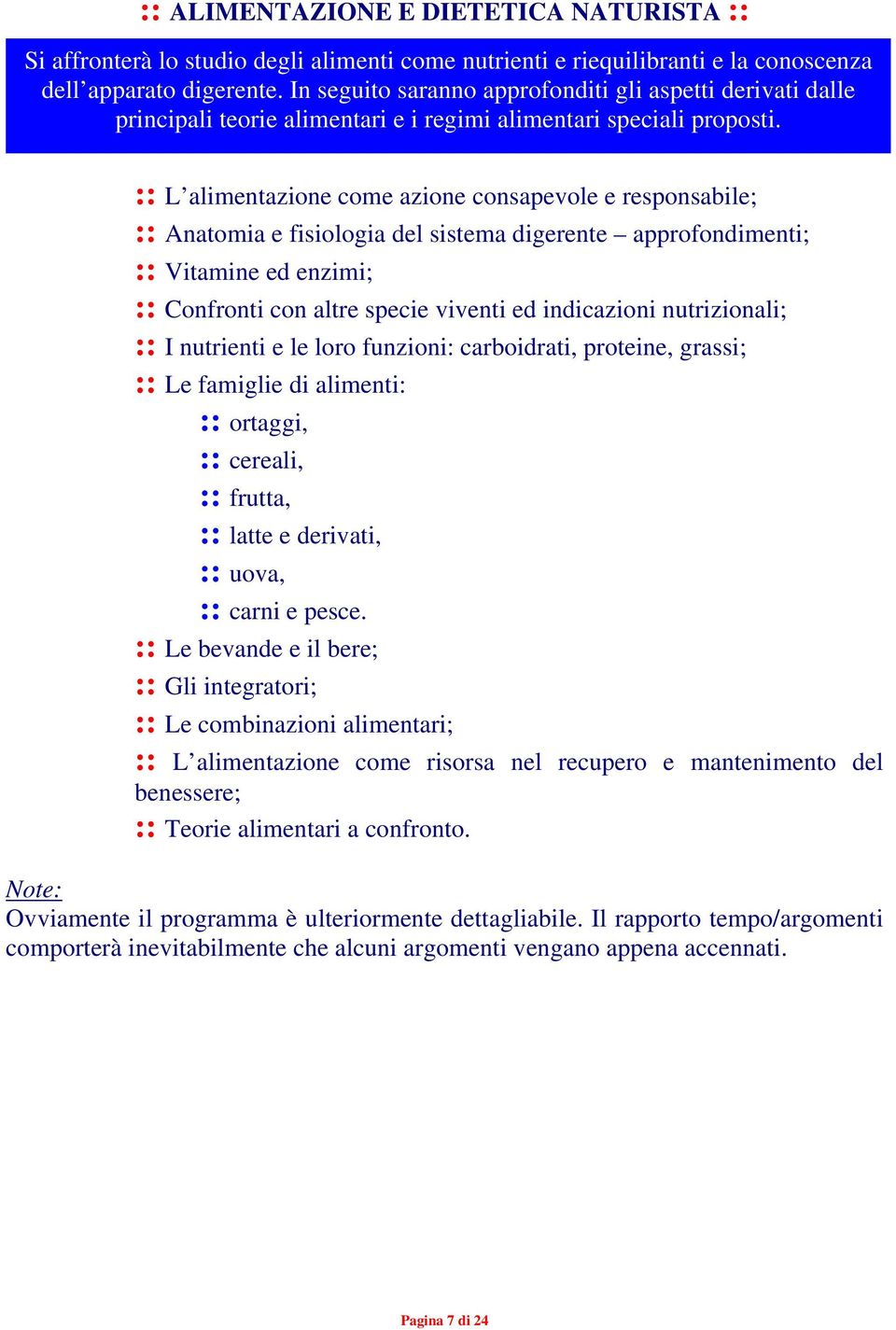 :: L alimentazione come azione consapevole e responsabile; :: Anatomia e fisiologia del sistema digerente approfondimenti; :: Vitamine ed enzimi; :: Confronti con altre specie viventi ed indicazioni