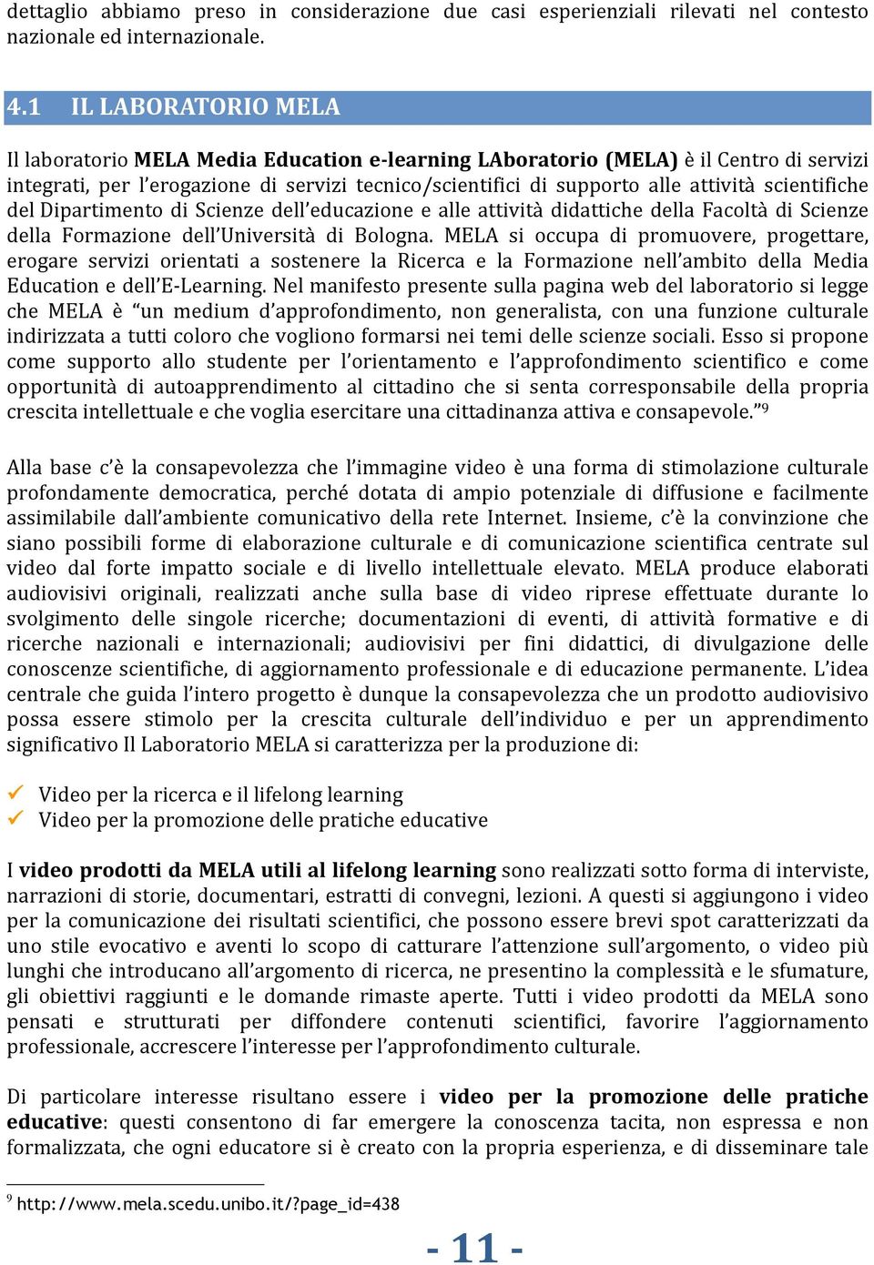 scientifiche del Dipartimento di Scienze dell educazione e alle attività didattiche della Facoltà di Scienze della Formazione dell Università di Bologna.