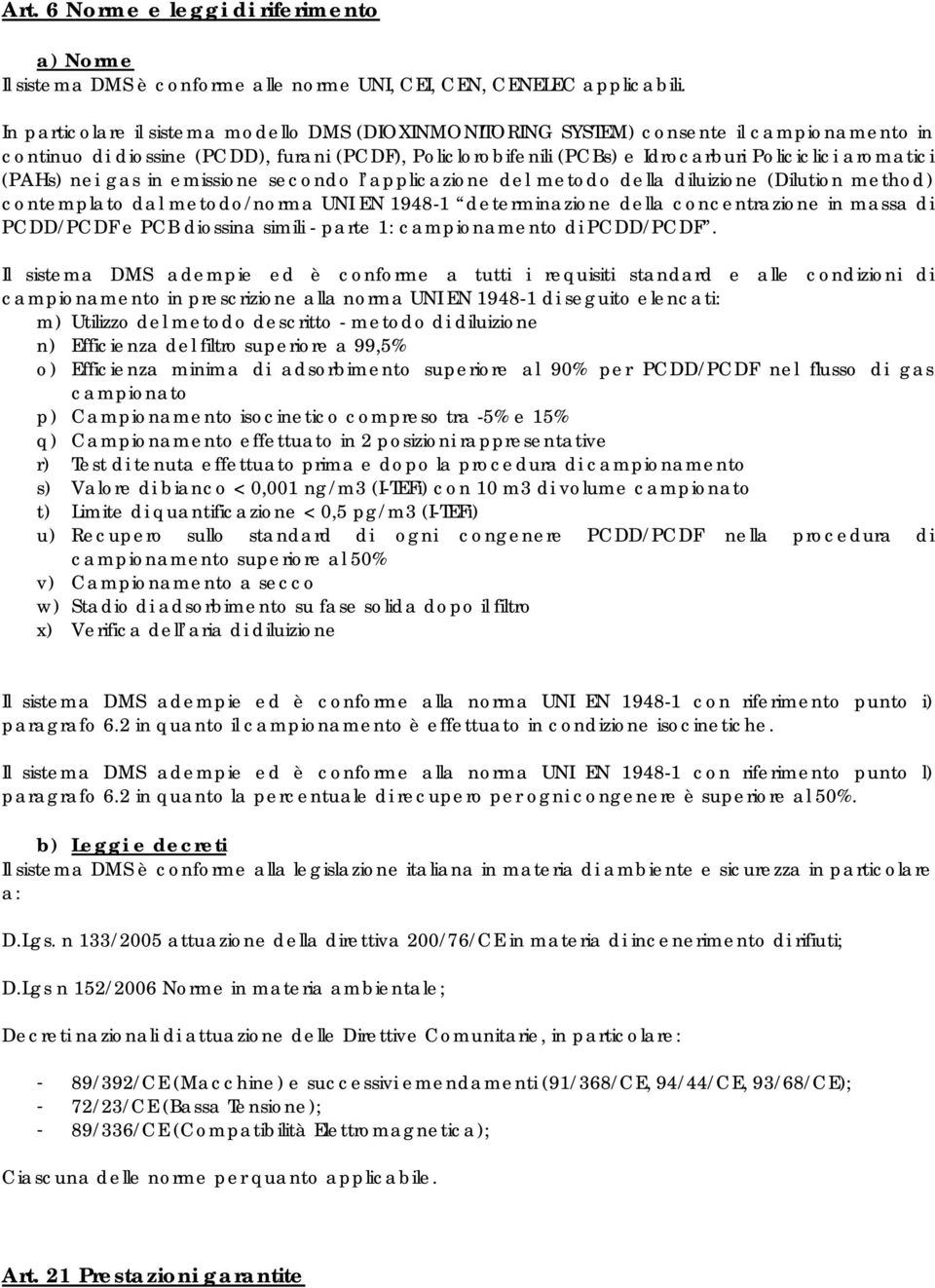 (PAHs) nei gas in emissione secondo l applicazione del metodo della diluizione (Dilution method) contemplato dal metodo/norma UNI EN 1948-1 determinazione della concentrazione in massa di PCDD/PCDF e