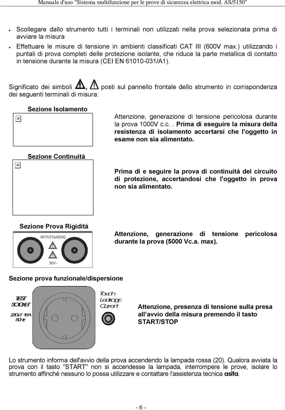 Significato dei simboli, posti sul pannello frontale dello strumento in corrispondenza dei seguenti terminali di misura: Sezione Isolamento Attenzione, generazione di tensione pericolosa durante la