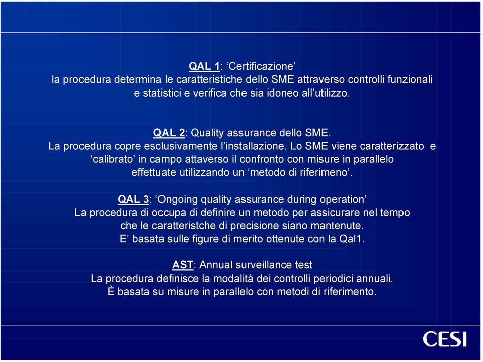 Lo SME vene caratterzzato e calbrato n campo attaverso l confronto con msure n parallelo effettuate utlzzando un metodo d rfermeno.