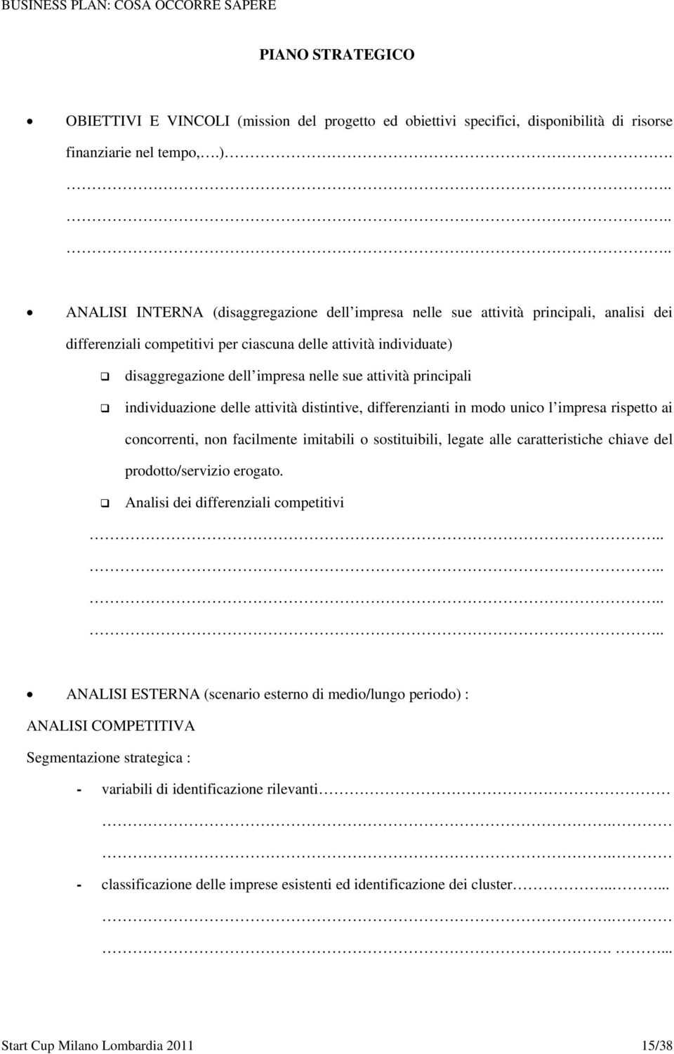 sue attività principali individuazione delle attività distintive, differenzianti in modo unico l impresa rispetto ai concorrenti, non facilmente imitabili o sostituibili, legate alle caratteristiche