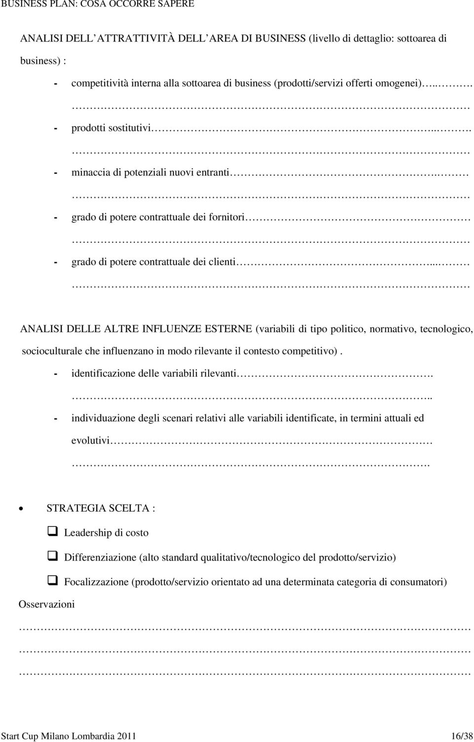 .. ANALISI DELLE ALTRE INFLUENZE ESTERNE (variabili di tipo politico, normativo, tecnologico, socioculturale che influenzano in modo rilevante il contesto competitivo).