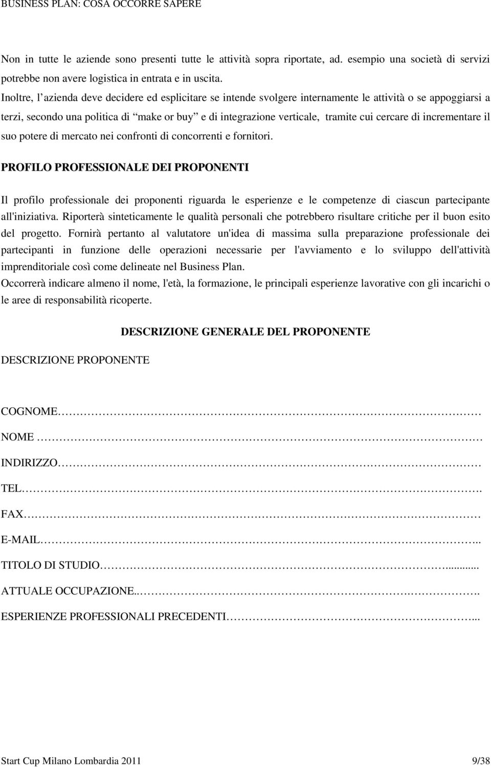 cercare di incrementare il suo potere di mercato nei confronti di concorrenti e fornitori.