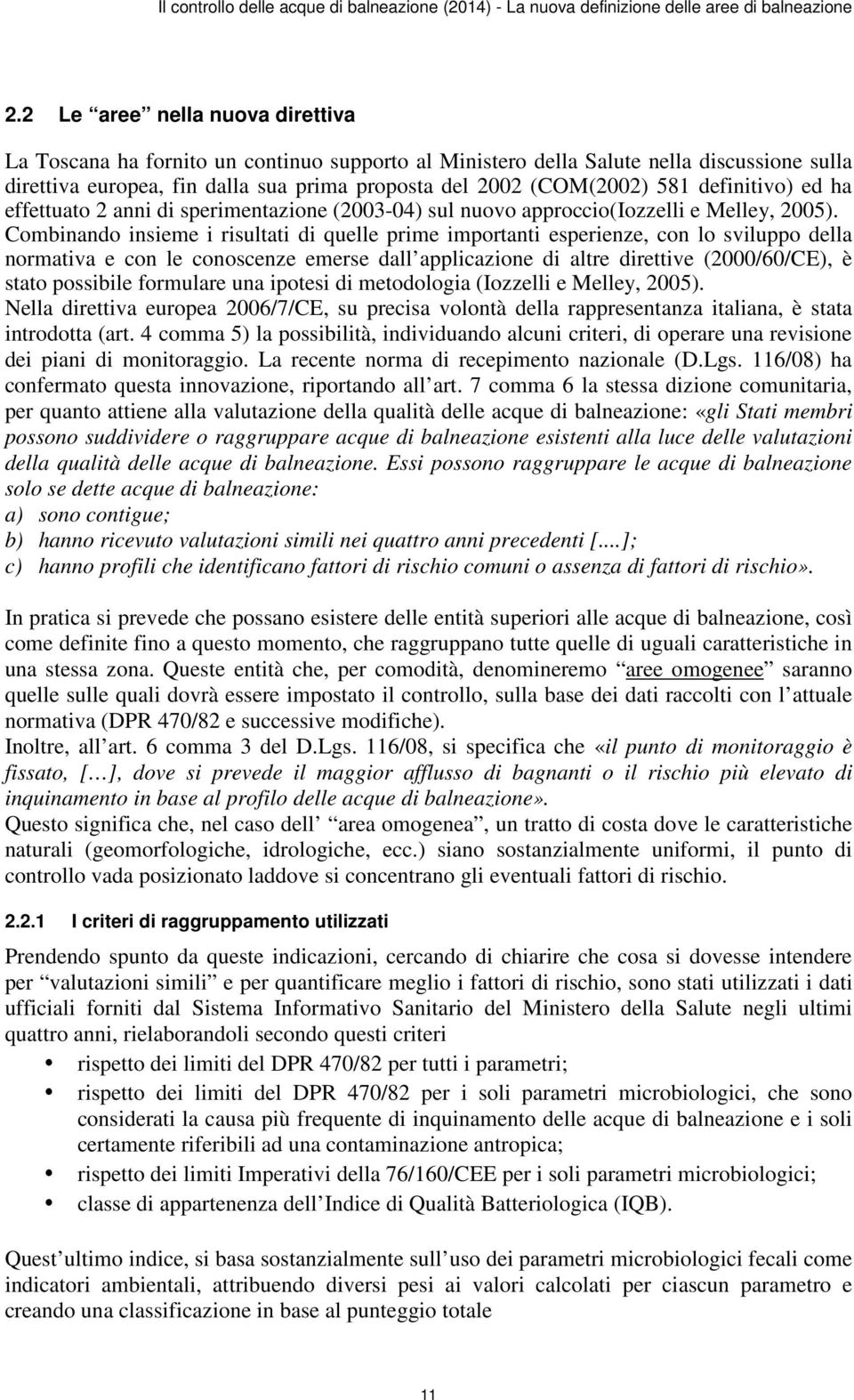 definitivo) ed ha effettuato 2 anni di sperimentazione (2003-04) sul nuovo approccio(iozzelli e Melley, 2005).