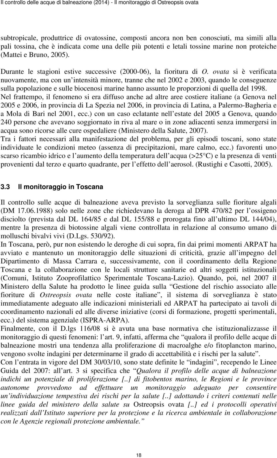 ovata si è verificata nuovamente, ma con un intensità minore, tranne che nel 2002 e 2003, quando le conseguenze sulla popolazione e sulle biocenosi marine hanno assunto le proporzioni di quella del