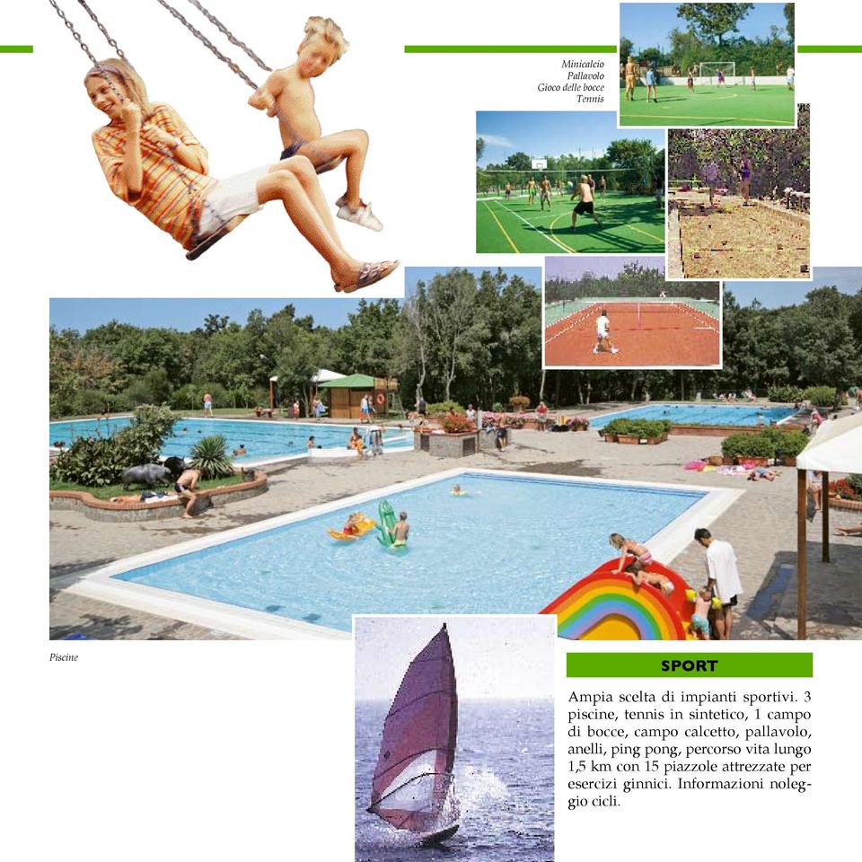 3 piscine, tennis in sintetico, 1 campo di bocce, campo calcetto,