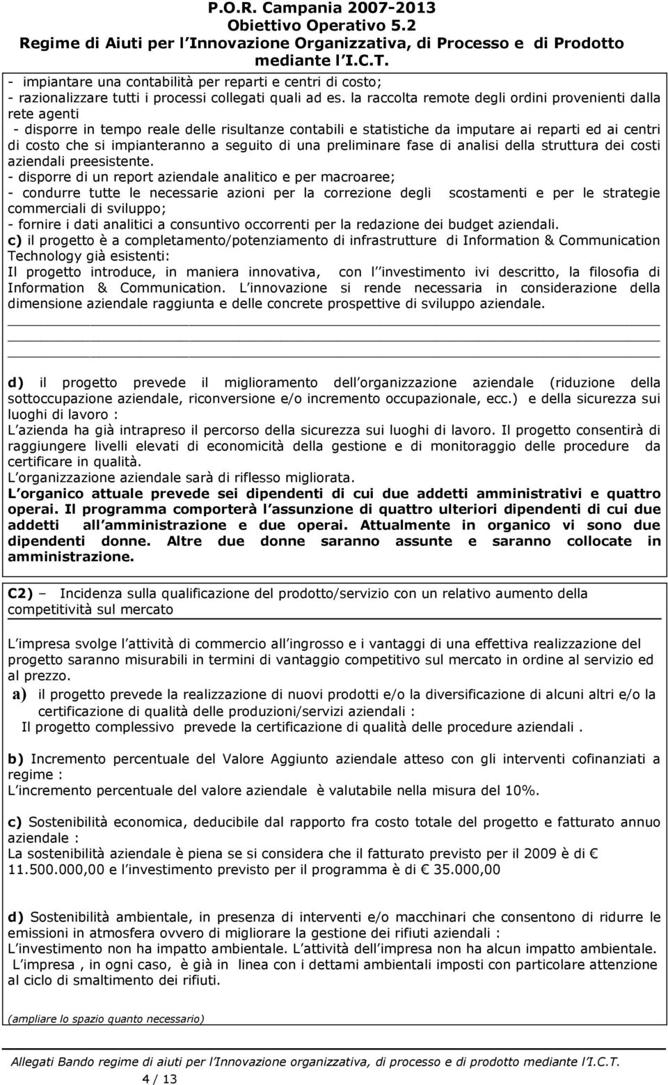 seguito di una preliminare fase di analisi della struttura dei costi aziendali preesistente.