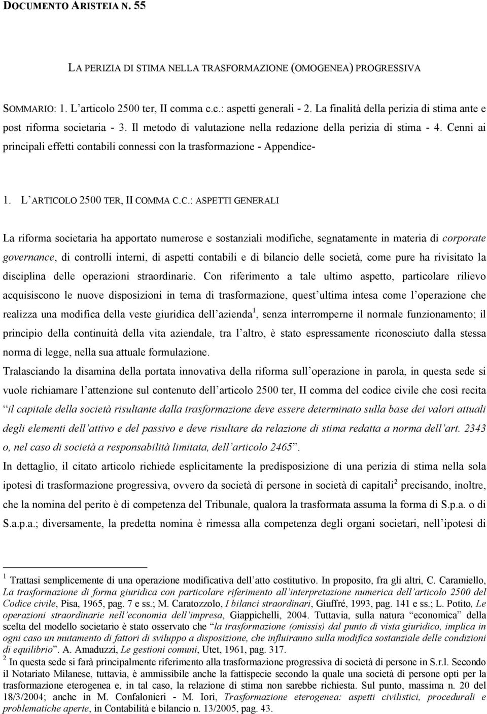 Cenni ai principali effetti contabili connessi con la trasformazione - Appendice- 1. L ARTICOLO 2500 TER, II COMMA C.C.: ASPETTI GENERALI La riforma societaria ha apportato numerose e sostanziali