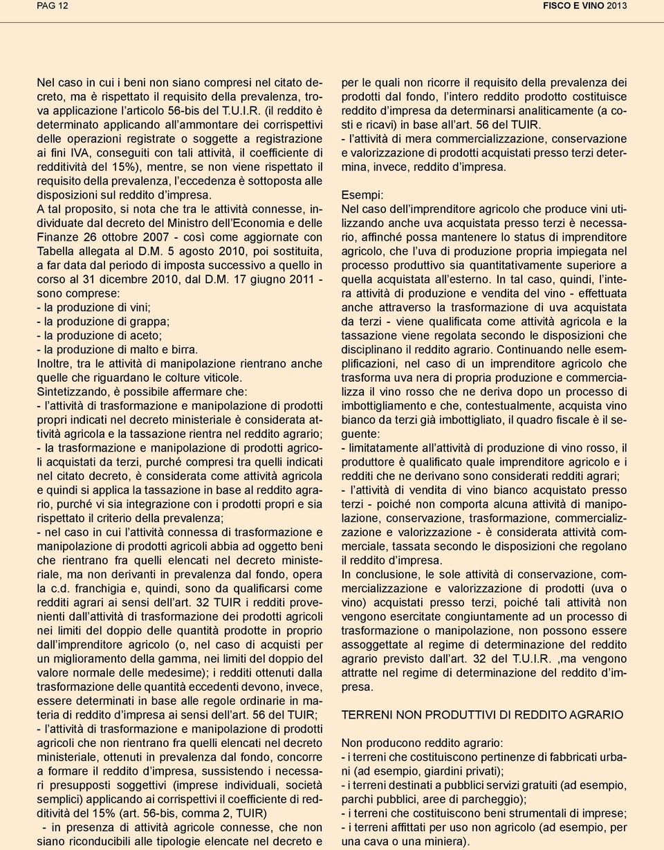 del 15%), mentre, se non viene rispettato il requisito della prevalenza, l eccedenza è sottoposta alle disposizioni sul reddito d impresa.